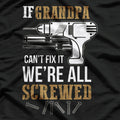 If Grandpa Can't Fix it We're All Screwed Funny T-Shirt
