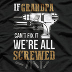 If Grandpa Can't Fix it We're All Screwed Funny T-Shirt