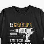 If Grandpa Can't Fix it We're All Screwed Funny T-Shirt