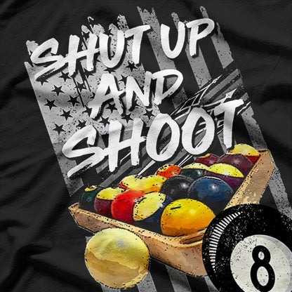 Shut Up and Shoot - Funny Billiard 8 Ball Pool Player T-Shirt