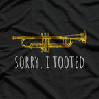 Sorry I Tooted - Funny Jazz Trumpet Player T-Shirt