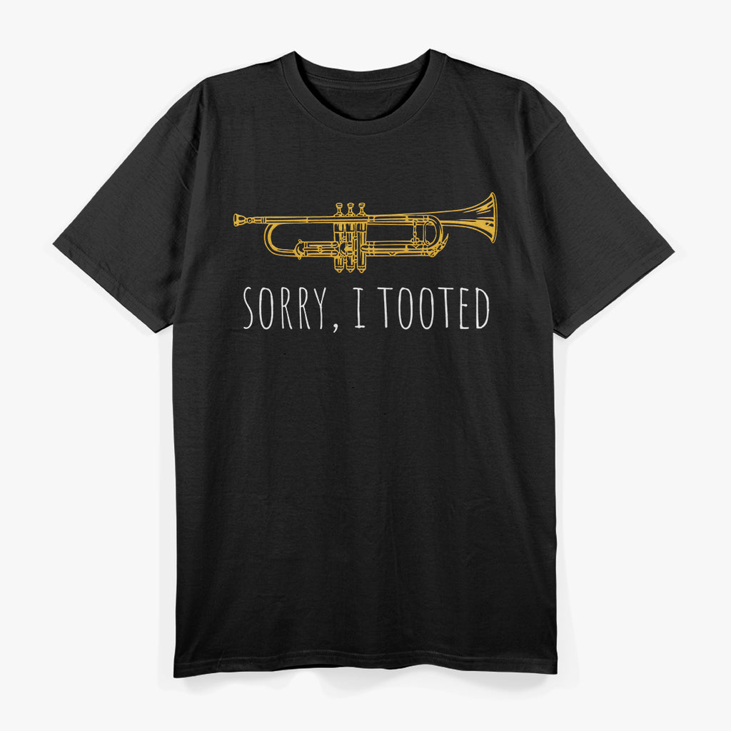 Sorry I Tooted - Funny Jazz Trumpet Player T-Shirt