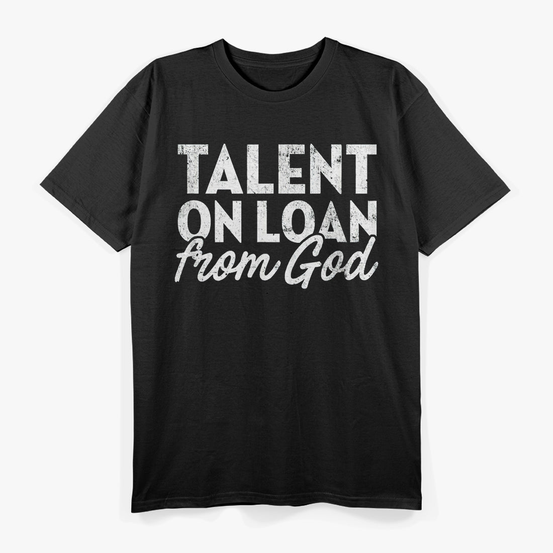 Talent on Loan from God T-Shirt