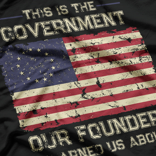 This Is The Government Our Founders Warned Us About Patriot T-Shirt