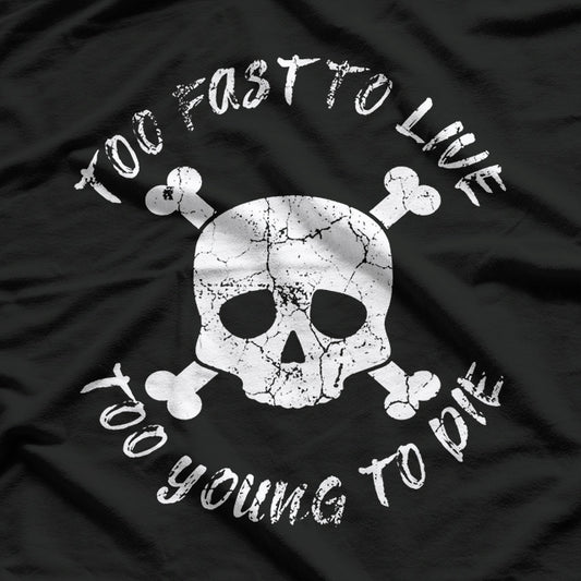 Too Fast to Live, Too Young to Die T-Shirt