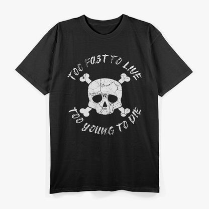 Too Fast to Live, Too Young to Die T-Shirt