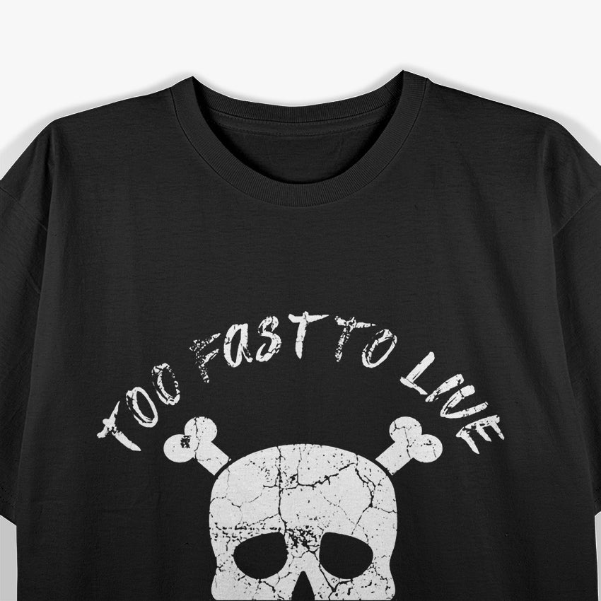 Too Fast to Live, Too Young to Die T-Shirt