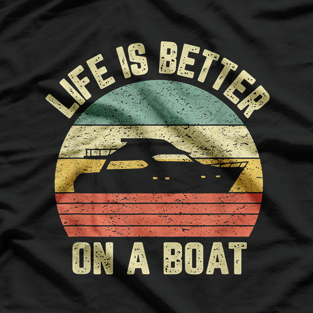 Life is Better On a Boat T-Shirt