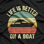 Life is Better On a Boat T-Shirt