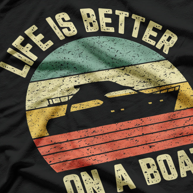 Life is Better On a Boat T-Shirt