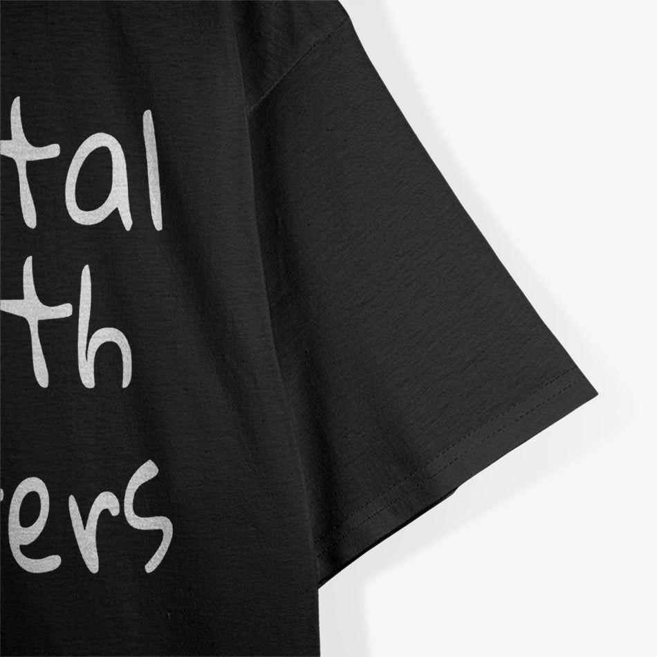 Mental Health Matters: Spread Love and Awareness T-Shirt