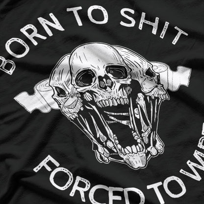 Born to Sh*t - Forced to Wipe Funny Sarcastic T-Shirt