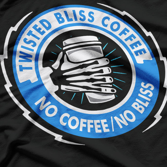 Twisted Bliss Coffee: No Coffee, No Bliss T-Shirt