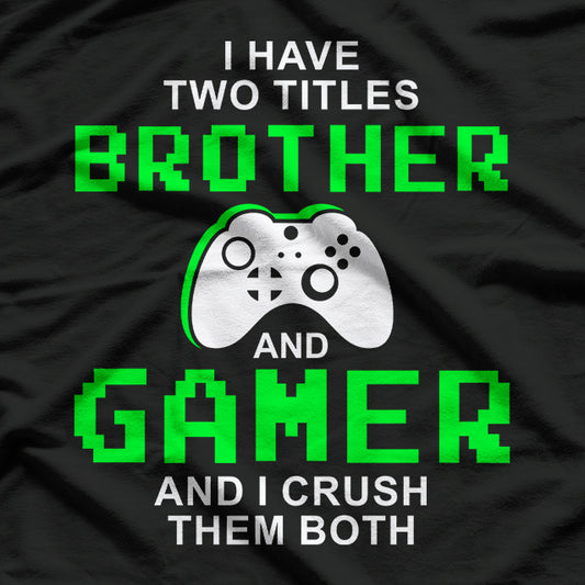 I Have Two Titles: Brother and Gamer T-Shirt