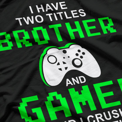 I Have Two Titles: Brother and Gamer T-Shirt