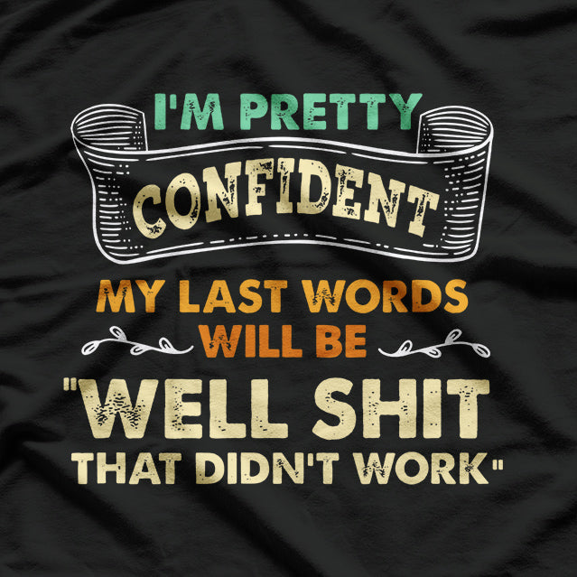 Last Words 'Well Shit, That Didn't Work' - A Hilarious Finale T-Shirt