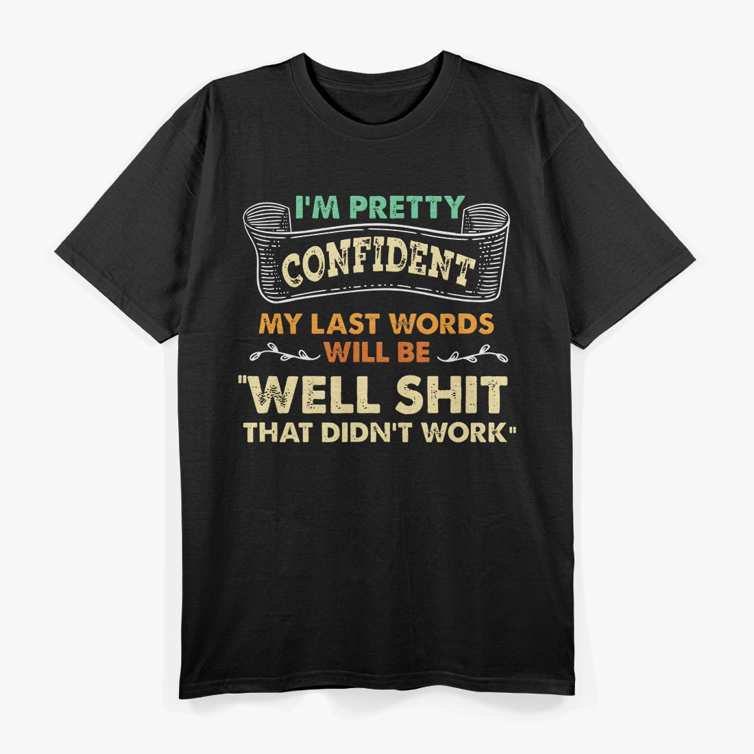 Last Words 'Well Shit, That Didn't Work' - A Hilarious Finale T-Shirt