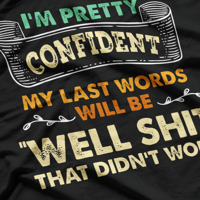 Last Words 'Well Shit, That Didn't Work' - A Hilarious Finale T-Shirt