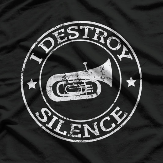 I Destroy Silence Tuba Trumpet Player Brass T-Shirt