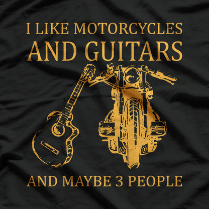 I Like Motorcycles, Guitars, and Maybe 3 People T-Shirt