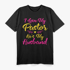 I Love My Pastor He's My Husband, Loving Pastors Wife Quote T-Shirt
