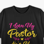 I Love My Pastor He's My Husband, Loving Pastors Wife Quote T-Shirt