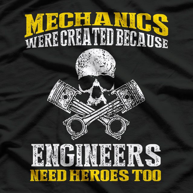 Mechanics Were Created Because Engineers Need Hero T-Shirt