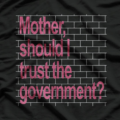 Mother Should I Trust The Government – Political Parody T-Shirt