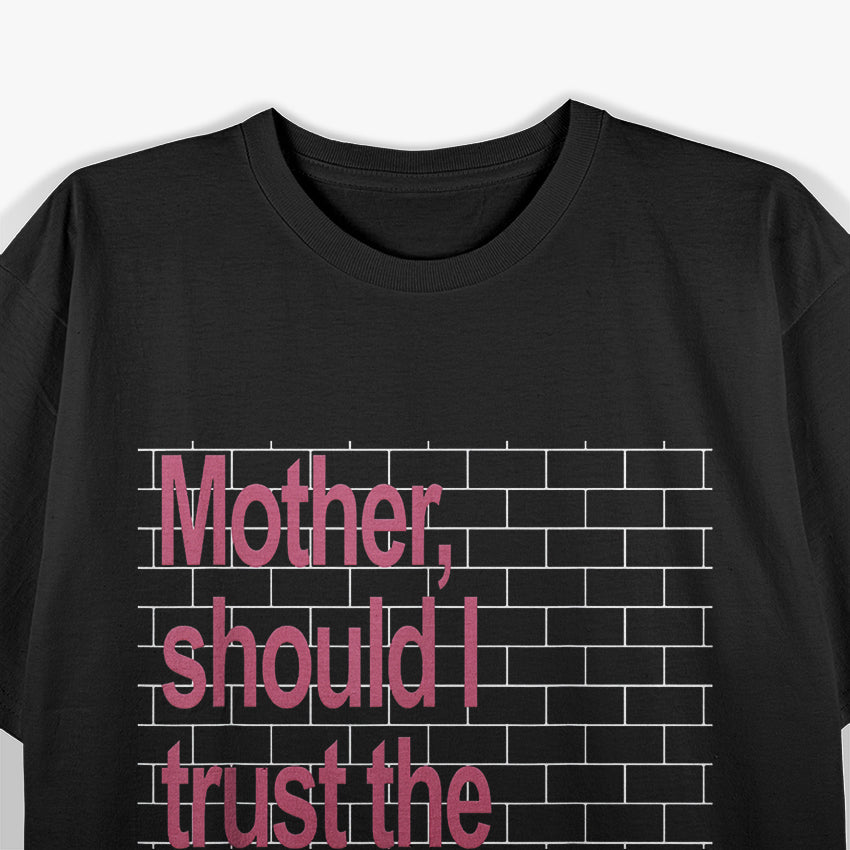 Mother Should I Trust The Government – Political Parody T-Shirt