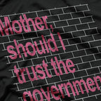 Mother Should I Trust The Government – Political Parody T-Shirt