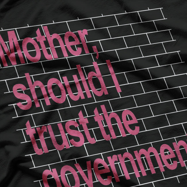 Mother Should I Trust The Government – Political Parody T-Shirt