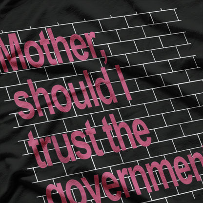 Mother Should I Trust The Government – Political Parody T-Shirt