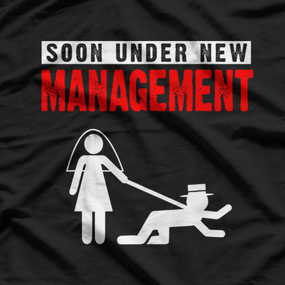 Soon Under New Management Bachelor Party Fun T-Shirt