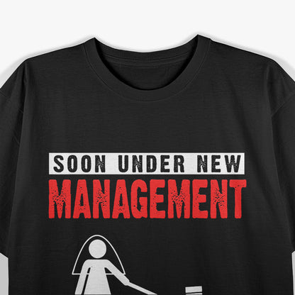 Soon Under New Management Bachelor Party Fun T-Shirt