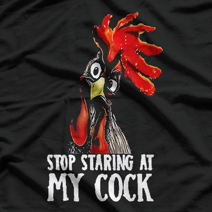 Stop Staring at My Cock, Hilarious Chicken Humor T-Shirt