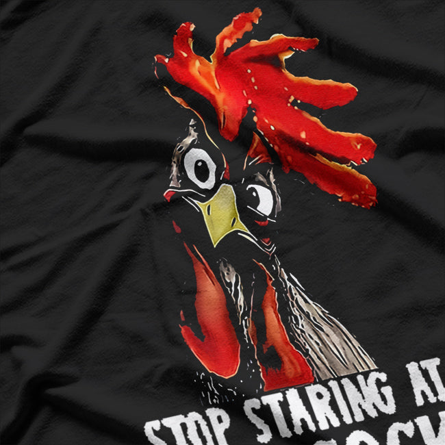 Stop Staring at My Cock, Hilarious Chicken Humor T-Shirt