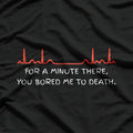 For A Minute There, You Bored Me To Death T-Shirt