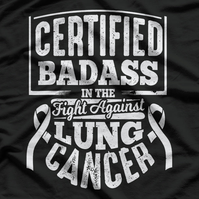 Badass Fight Against Lung Cancer - Awareness & Strength T-Shirt