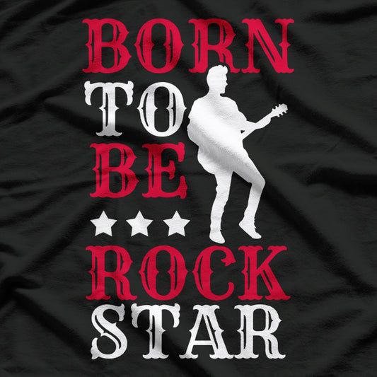 Born to Be a Rock Star: Musician & Guitarist T-Shirt