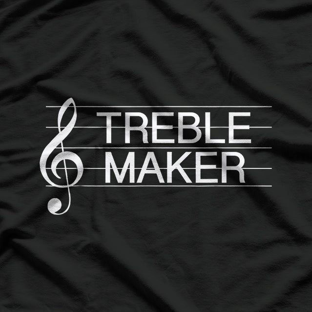 Treble Maker: Funny Music Lover T-Shirt