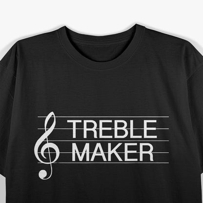 Treble Maker: Funny Music Lover T-Shirt