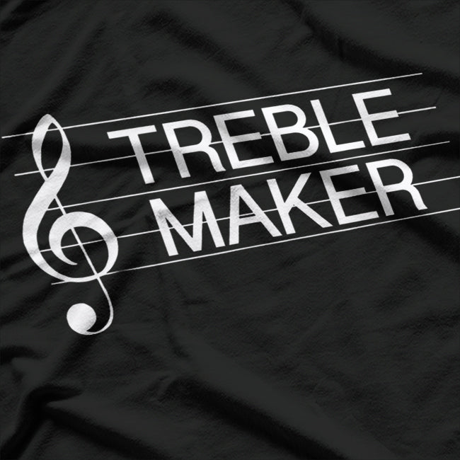 Treble Maker: Funny Music Lover T-Shirt