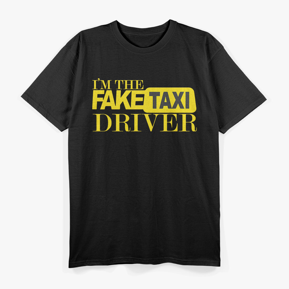 I’m the Taxi Driver - Ride in Style T-Shirt