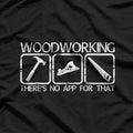 Woodworking - There's No App for That T-Shirt