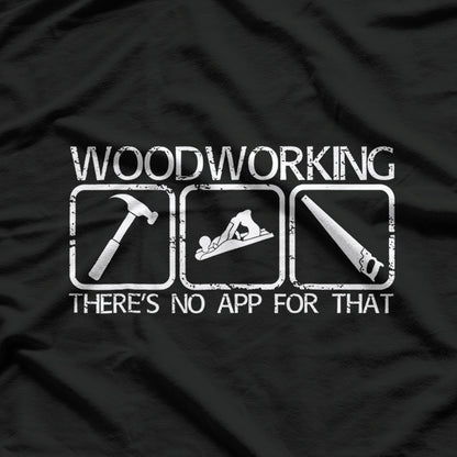 Woodworking - There's No App for That T-Shirt
