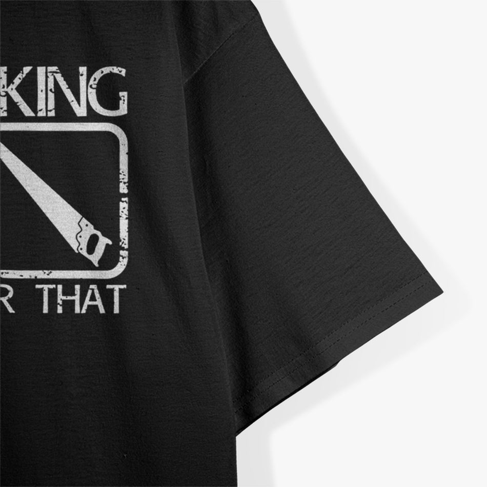 Woodworking - There's No App for That T-Shirt
