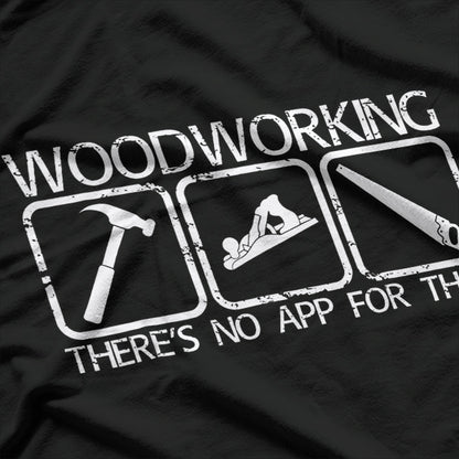 Woodworking - There's No App for That T-Shirt