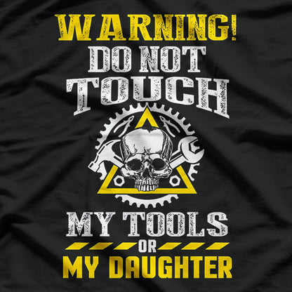 Warning Do Not Touch My Tools Or My Daughter T-Shirt