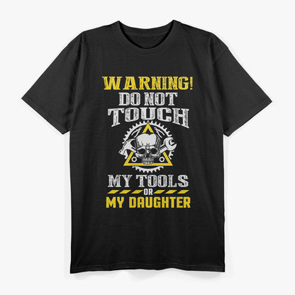 Warning Do Not Touch My Tools Or My Daughter T-Shirt