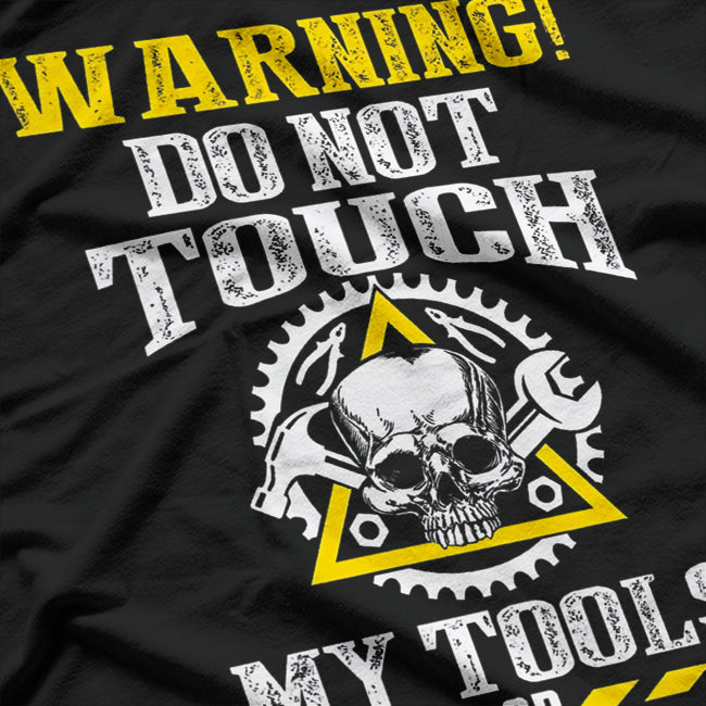Warning Do Not Touch My Tools Or My Daughter T-Shirt